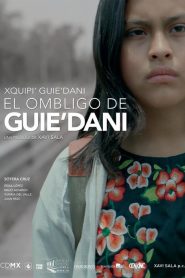 El ombligo de Guie’dani / Xquipi’ Guie’dani (2018)