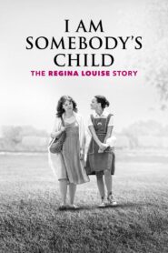 I Am Somebody’s Child: The Regina Louise Story 2019